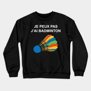 JE PEUX PAS J AI BADMINTON Crewneck Sweatshirt